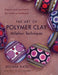 The Art of Polymer Clay Millefiori Techniques: Projects and Inspiration for Creative Canework by Donna Kato