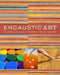 Encaustic Art: The Complete Guide to Creating Fine Art with Wax by Lissa Rankin