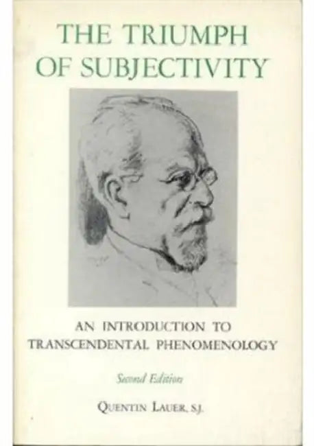The Triumph of Subjectivity: An Introduction to Transcendental Phenomenology by Quentin Lauer