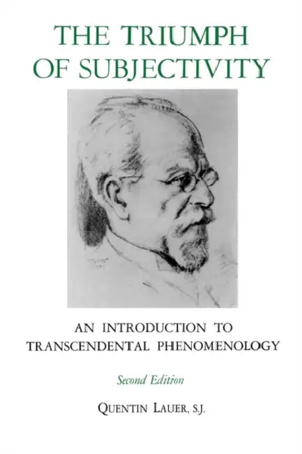 The Triumph of Subjectivity: An Introduction to Transcendental Phenomenology by Quentin Lauer