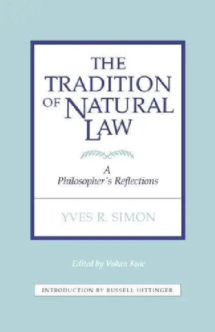 Tradition of Natural Law: A Philosopher's Reflections by Vukan Kuic, Yves R. Simon
