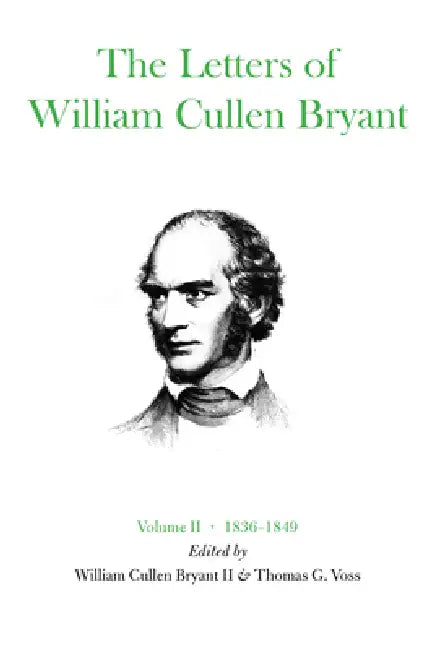 The Letters of William Cullen Bryant: Volume II, 1836-1849 by William Cullen Bryant, Thomas G. Voss