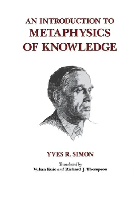 An Introduction to Metaphysics of Knowledge by Yves R. Simon, Vukan Kuic, Richard Thompson