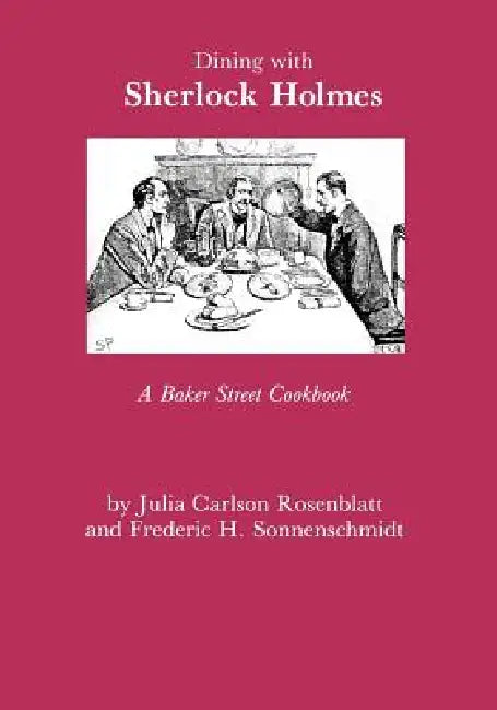 Dining with Sherlock Holmes: A Baker Street Cookbook by Julia C. Rosenblatt, Fredric H. Sonnenschmidt