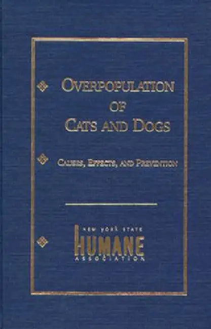 Overpopulation of Cats and Dogs: Causes, Effects and Preventions by Marjorie Anchel