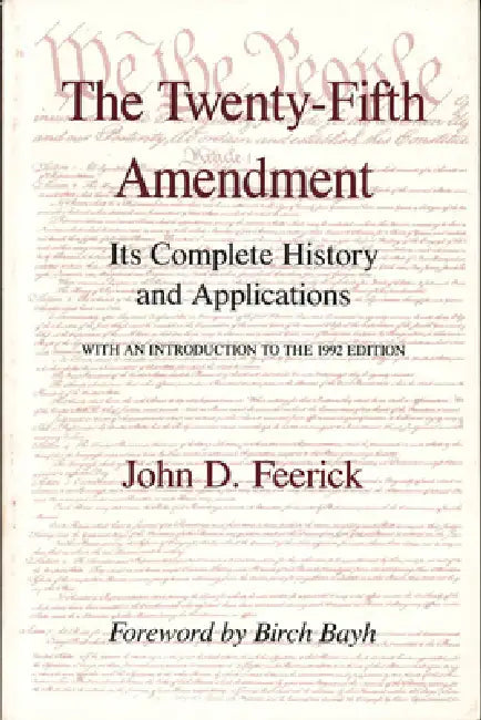 The Twenty-Fifth Amendment: Its Complete History and Applications by John D. Feerick