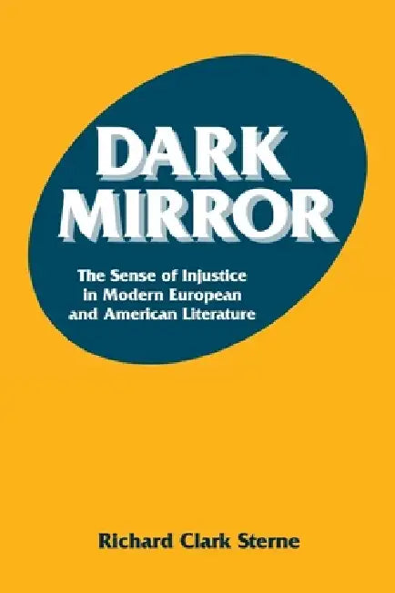 Dark Mirror: The Sense of Injustice in Modern European and American Literature by Richard C. Sterne