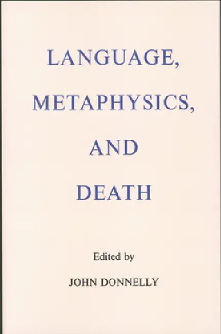 Language, Metaphysics, and Death by John Donnelly