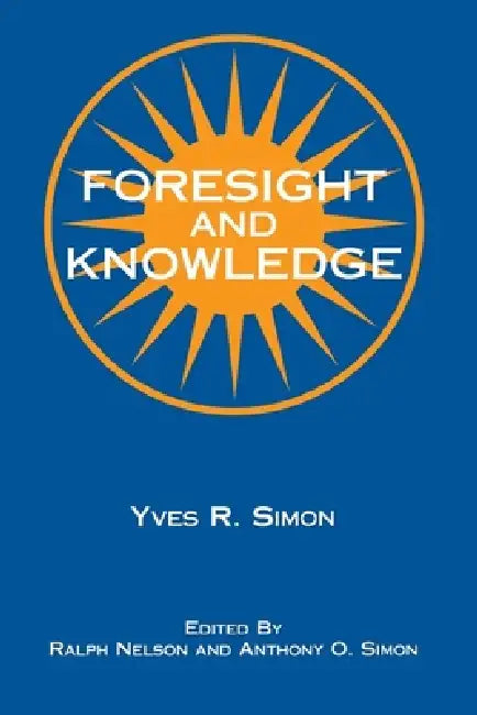 Foresight and Knowledge by Yves R. Simon