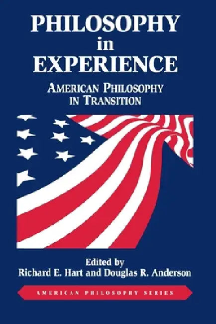 Philosophy in Experience: American Philosophy in Transition by Richard E. Hart, Douglas R. Anderson