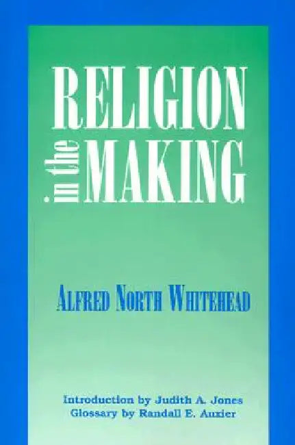 Religion in the Making by Alfred N. Whitehead, Judith Jones, Randall Auxier