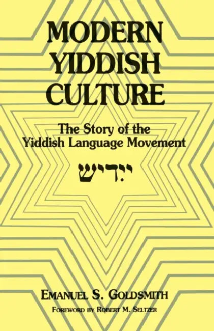Modern Yiddish Culture: The Story of the Yiddish Language Movement (Expanded) by Emanuel Goldsmith