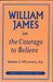 William James on the Courage to Believe by Robert J. O'Connell
