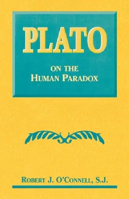 Plato on the Human Paradox by Robert J. O'Connell