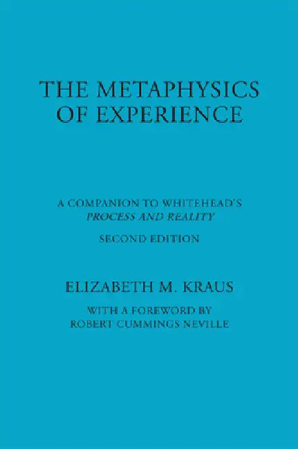 Metaphysics of Experience: A Companion to Whitehead's Process and Reality (REV) by Elizabeth Kraus