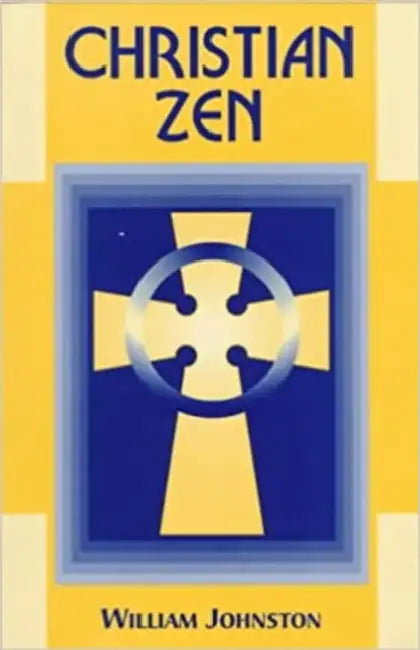 Christian Zen: A Way of Meditation by William Johnston