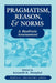 Pragmatism, Reason, and Norms: A Realistic Assessment by Kenneth Westphal