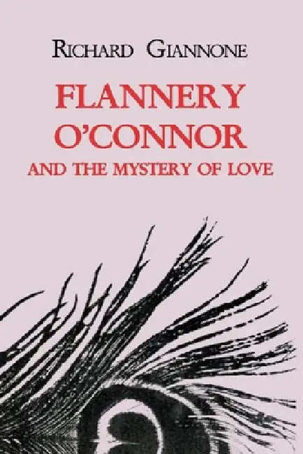 Flannery O'Connor and the Mystery of Love by Richard Giannone