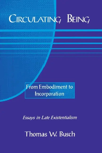 Circulating Being: From Embodiment to Incorportation by Thomas Busch