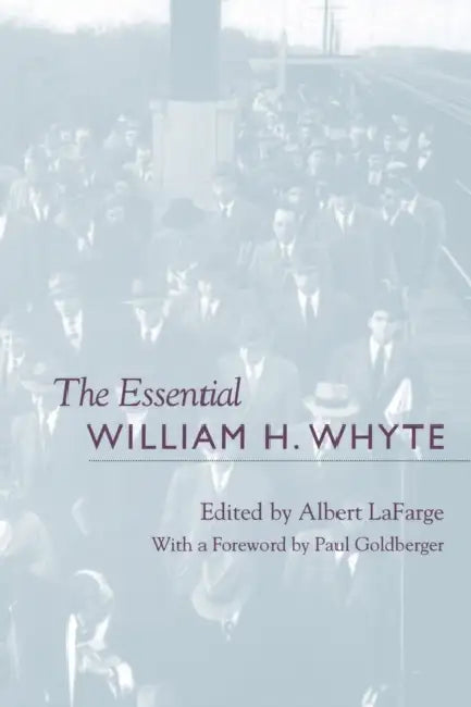 The Essential William H. Whyte by Albert LaFarge