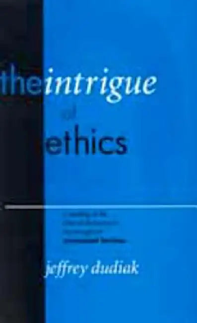 The Intrigue of Ethics: A Reading of the Idea of Discourse in the Thought of Emmanuel Levinas by Jeffrey Dudiak