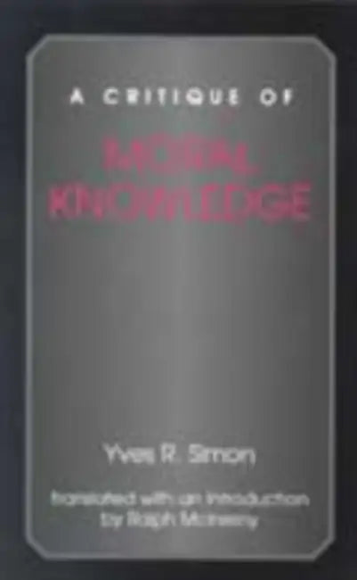 A Critique of Moral Knowledge by Yves R. Simon