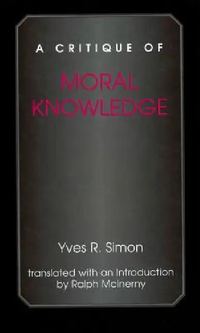 A Critique of Moral Knowledge by Yves R. Simon