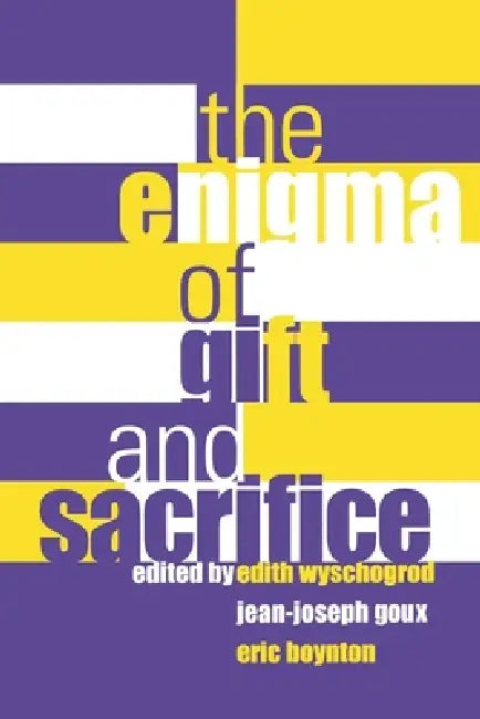 Enigma of Gift and Sacrifice Enigma of Gift and Sacrifice by Edith Wyschogrod, Jean-Joseph Goux, Eric Boynton