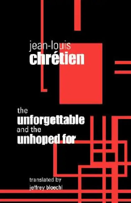Unforgettable and the Unhoped for by Jean-Louis Chretien, Jeffrey Bloechl