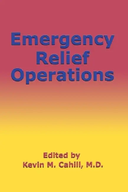 Emergency Relief Operations by Kevin M. Cahill