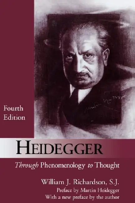Heidegger: Through Phenomenology to Thought by William J. Richardson