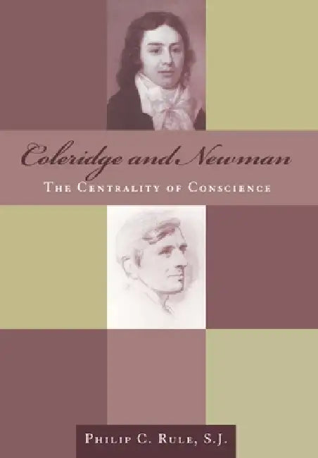 Coleridge and Newman: The Centrality of Conscience by Philip Rule