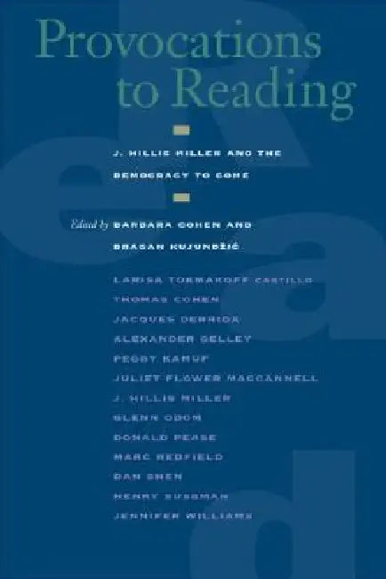 Provocations to Reading: J. Hillis Miller and the Democracy to Come by Barbara Cohen, Dragan Kujundzic