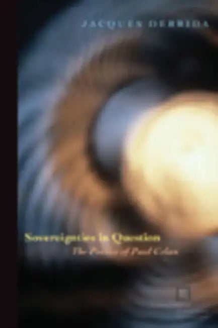 Sovereignties in Question: The Poetics of Paul Celan by Jacques Derrida, Thomas Dutoit, Outi Pasanen