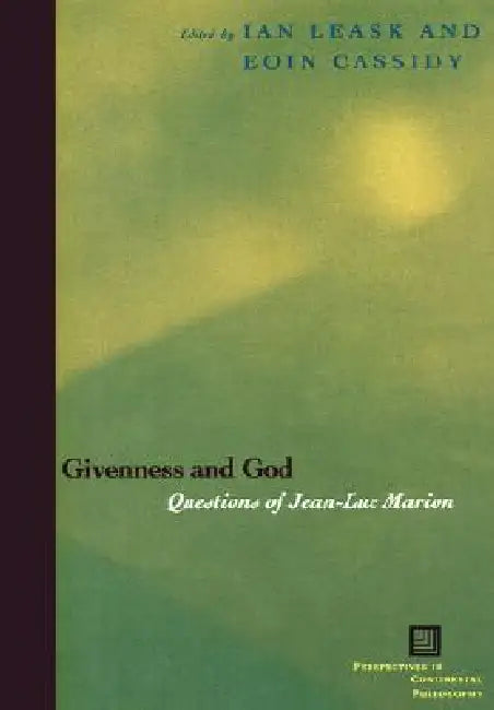 Givenness and God: Questions of Jean-Luc Marion by Ian Leask, Eoin Cassidy