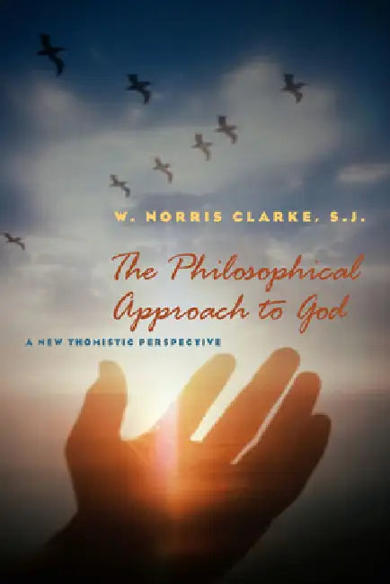 The Philosophical Approach to God: A New Thomistic Perspective, 2nd Edition by W. Norris Clarke