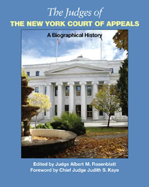 The Judges of the New York Court of Appeals: A Biographical History by Albert Rosenblatt, Judith S. Kaye