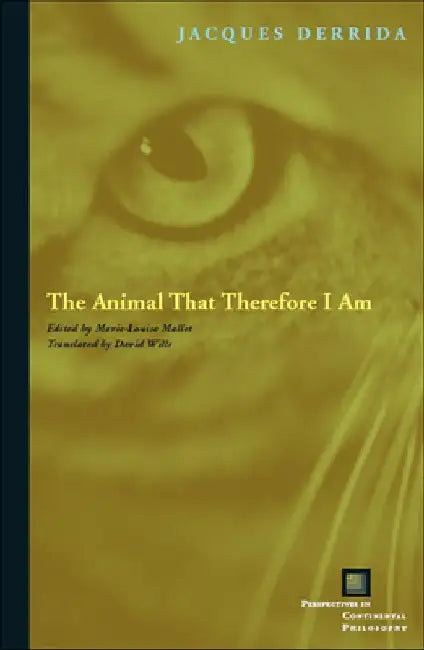 The Animal That Therefore I Am by Jacques Derrida