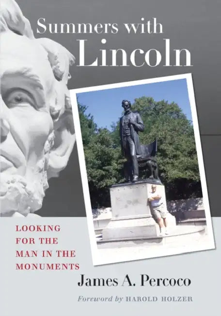 Summers with Lincoln: Looking for the Man in the Monuments by James A. Percoco, Harold Holzer