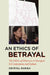 An Ethics of Betrayal: The Politics of Otherness in Emergent U.S. Literatures and Culture by Crystal Parikh