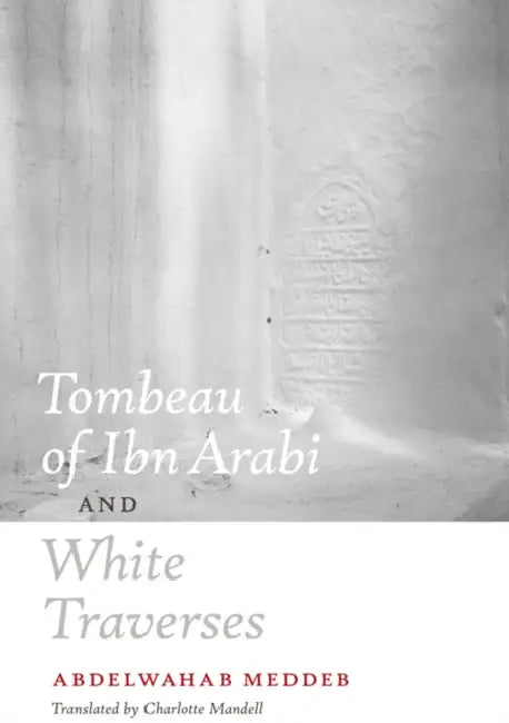 Tombeau of Ibn Arabi and White Traverses by Abdelwahab Meddeb, Jean-Luc Nancy