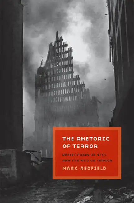 The Rhetoric of Terror: Reflections on 9/11 and the War on Terror by Marc Redfield