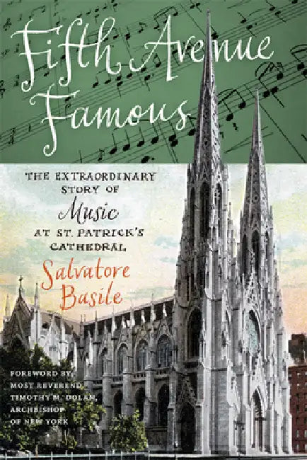 Fifth Avenue Famous: The Extraordinary Story of Music at St. Patrick's Cathedral by Salvatore Basile, Timothy Cardinal Dolan Dolan