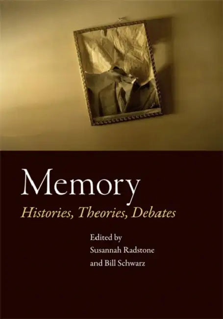 Memory: Histories, Theories, Debates by Susannah Radstone, Bill Schwarz