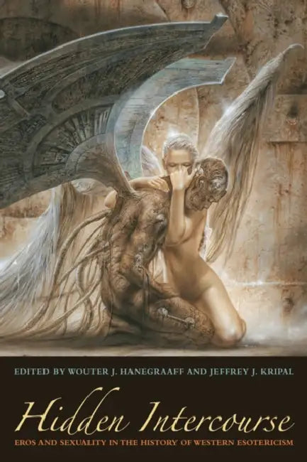Hidden Intercourse: Eros and Sexuality in the History of Western Esotericism by Wouter J. Hanegraaff, Jeffrey J. Kripal
