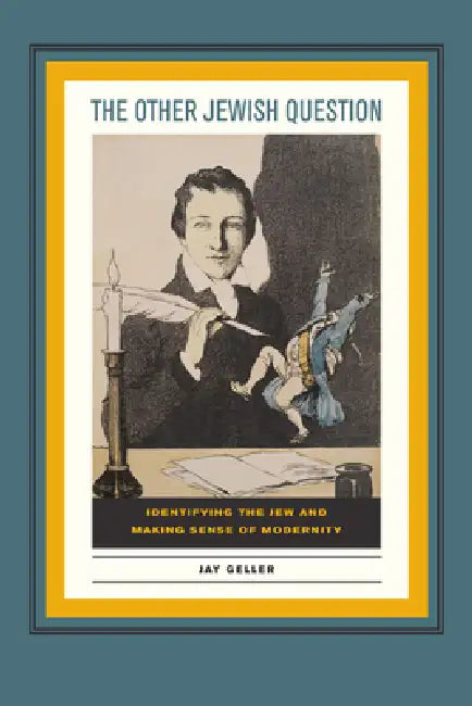 The Other Jewish Question: Identifying the Jew and Making Sense of Modernity by Jay Geller