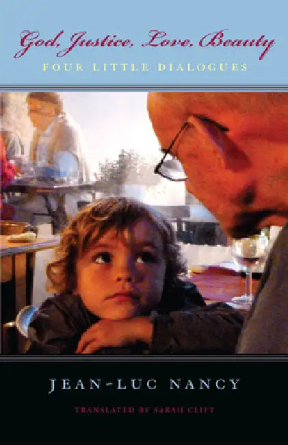 God, Justice, Love, Beauty: Four Little Dialogues by Jean-Luc Nancy, Sarah Clift