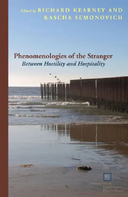 Phenomenologies of the Stranger: Between Hostility and Hospitality by Richard Kearney, Kascha Semonovitch