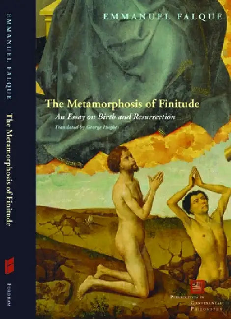 The Metamorphosis of Finitude: An Essay on Birth and Resurrection by Emmanuel Falque, George Hughes