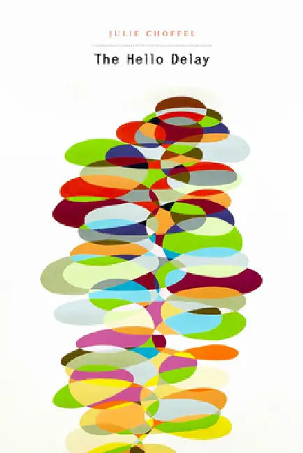 The Hello Delay by Julie Choffel, Mei-Mei Berssenbrugge